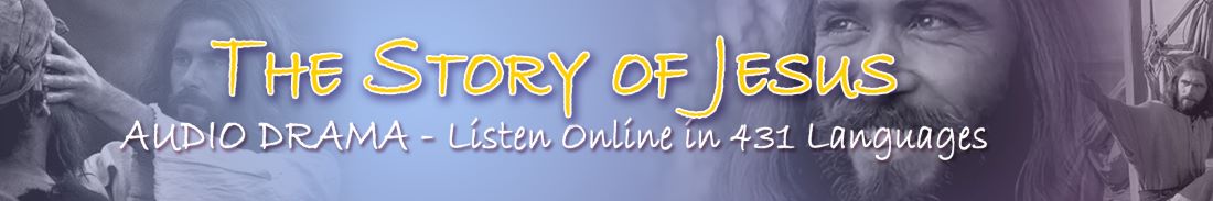 The Story of Jesus Audio Drama Online in 431 Languages